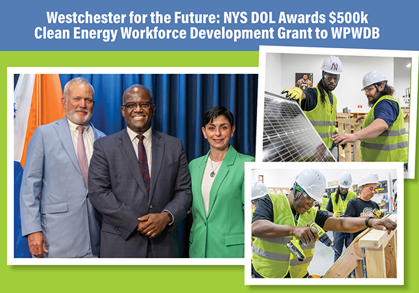 Westchester for the Future: NYS DOL Awards $500,000 Clean Energy Workforce Development Grant to WPWDB